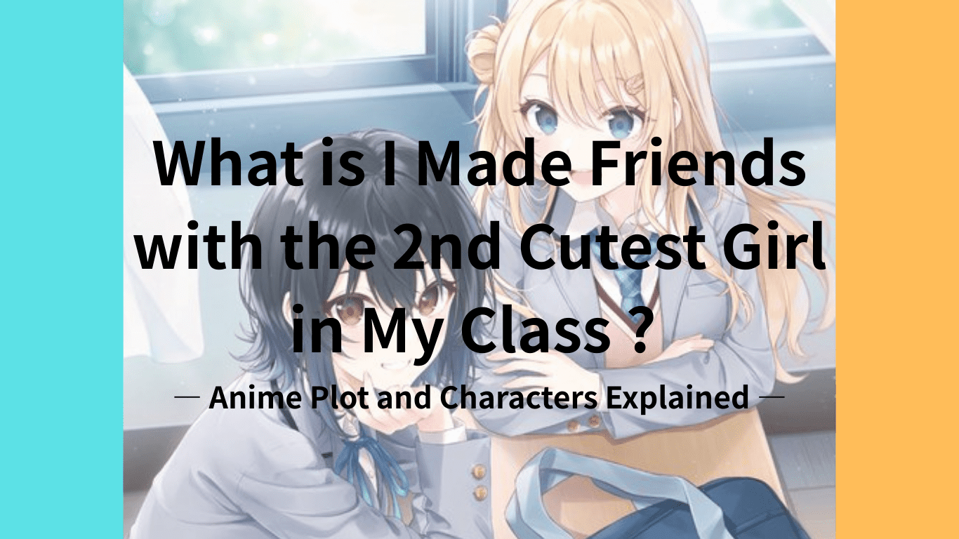 I Made Friends with the 2nd Cutest Girl in My Class